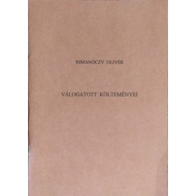   Rimanóczy Olivér válogatott költeményei - Rimanóczy Olivér, Zászlós Levente (szerk.)