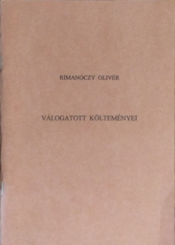 Rimanóczy Olivér válogatott költeményei - Rimanóczy Olivér, Zászlós Levente (szerk.)