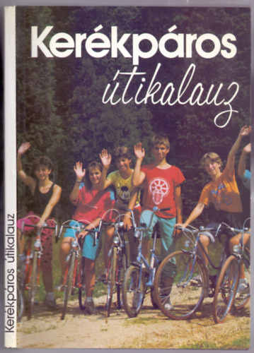 Kerékpáros útikalauz (Magyarországi kerékpárutakkal ) - Körmöczy Éva (szerk.)