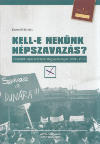 Kell-e nekünk népszavazás? (Elrendelt népszavazások Magyarországon 1989-2019) (Retörki Könyvek 41.) - Kukorelli István