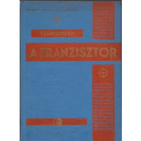   A tranzisztor - Alapismeretek és jelleggörbék - Magyari Béla szerk.