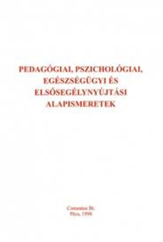 Pedagógiai, pszichológiai, egészségügyi és elsősegélynyújtási alapismeretek (Középfokú pedagógiai szakképzés - dajkaképzés) - Kozma Béla (szerk.)