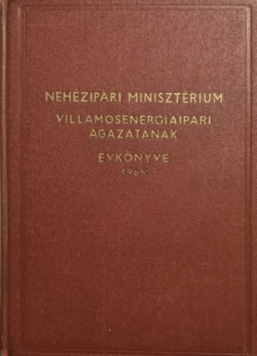 Nehézipari Minisztérium Villamosenergiaipari ágazatának évkönyve 1965 - Nehézipari Minisztérium