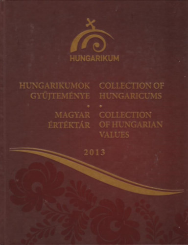 Hungarikumok Gyűjteménye - Magyar Értéktár 2013 - Pappné Máté Erzsébet (szer.)