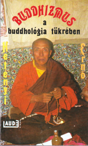 Buddhizmus a buddhológia tükrében - Dr. Hetényi Ernő