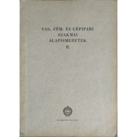   Vas-, fém- és gépipari szakmai alapismeretek II. - Fehér Imre (szerk.)
