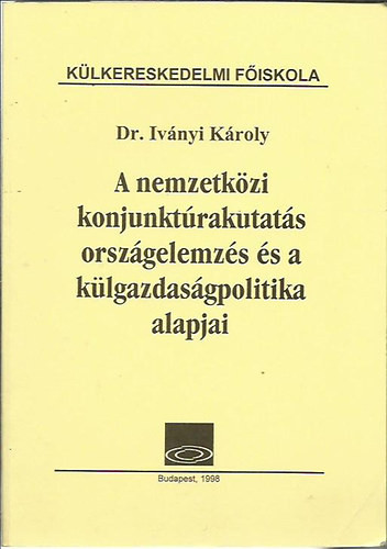 A nemzetközi konjunktúrakutatás országelemzés és a külgazdaságpolitika alapjai - dr Iványi Károly