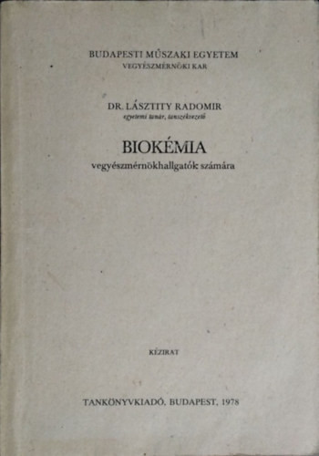 Biokémia Vegyészmérnök hallgatók számára (kézirat) - BME VMK - Dr. Lásztity Radomir