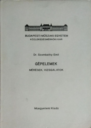 Gépelemek - Mérések, vizsgálatok - Dr. Szombathy Emil