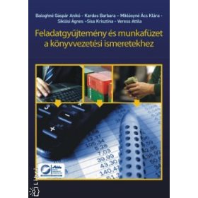   Feladatgyűjtemény és munkafüzet a könyvvezetési ismeretekhez - Baloghné Gáspár Anikó; Kardos Barbara; Miklósyné Ács Klára; Siklósi Ágnes; Sisa Krisztina; Veress Attila