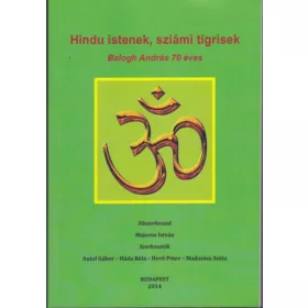   Hindu Istenek, sziámi tigrisek - Balogh András 70 éves - Antal Gábor (szerk.); Háda Béla (szerk.); Hevő Péter (szerk.); Madarász Anita (szerk.)