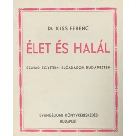  Élet és halál - Szabad egyetemi előadások budapesten - Dr. Kiss Ferenc