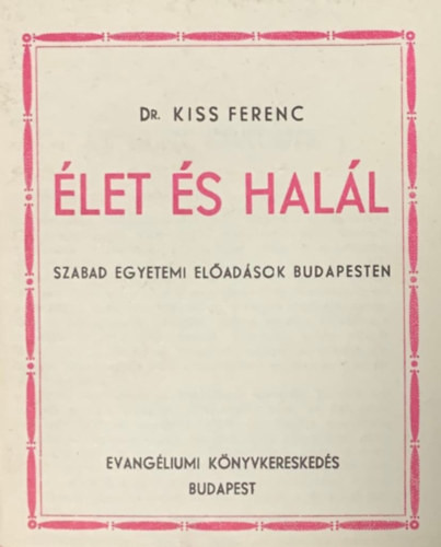 Élet és halál - Szabad egyetemi előadások budapesten - Dr. Kiss Ferenc