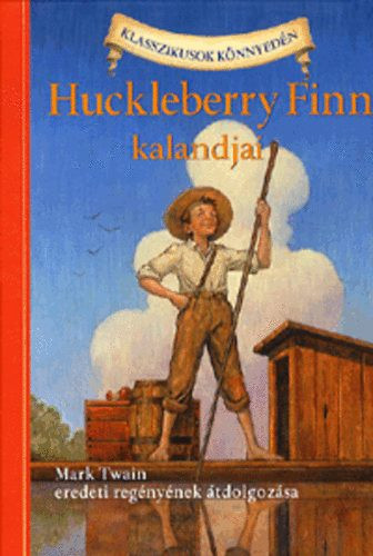 Huckleberry Finn kalandjai - Klasszikusok könnyedén - Mark Twain; Oliver Ho