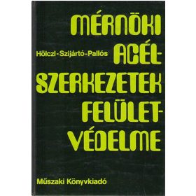   Mérnöki acélszerkezetek felületvédelme - Hölcz-Szijártó-Pallos