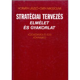   Stratégiai tervezés - Elmélet és gyakorlat - Horváth László; Csath Magdolna