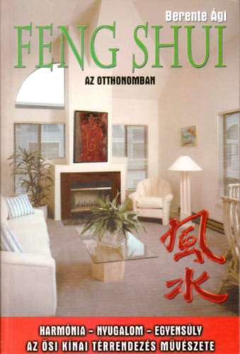 Feng Shui az otthonomban - Berente Ági