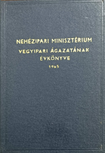 Nehézipari Minisztérium vegyipari ágazatának évkönyve 1965 - Nehézipari Minisztérium