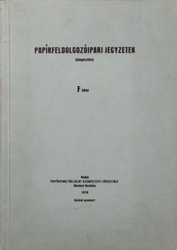 Papírfeldolgozóipari jegyzetek - Kiegészítés - F-kötet - Varró Géza, Knerczer László, Fáy Mihályné, Pélyi Sándor