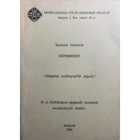   Gépismeret - Ideiglenes tankönyvpótló jegyzet a 91. sz. fűzfeldolgozó-gépkezelő betanított munkásképzés részére - Lokody Imre, Tar László, Horváth László