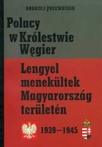 Lengyel menekültek Magyarország területén 1939-1945 (lengyel-magyar) - Andrej Przewoznik