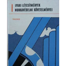   Ipari létesítmények munkavédelmi követelményei - Lux Adorján (szerk.)