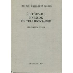   Építőipar I.- Hatások és tulajdonságok (Műszaki értelmező szótár 37.) - Dr. Sebestyén Gyula