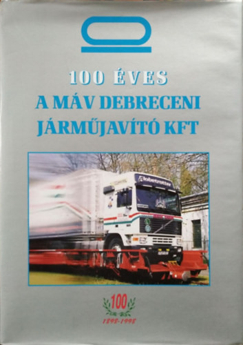 100 éves a MÁV Debreceni Járműjavító Kft. - Zágonyi Imre szerk.