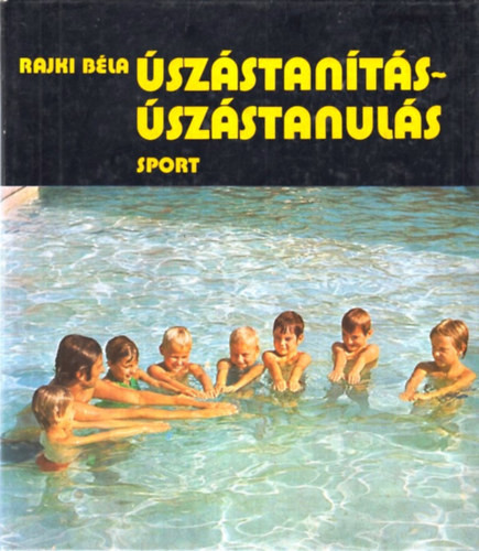 Úszástanítás-úszástanulás - Rajki Béla