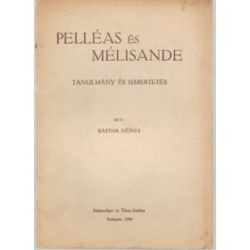   Pelléas és Mélisande - tanulmány és ismertetés - Bartha Dénes
