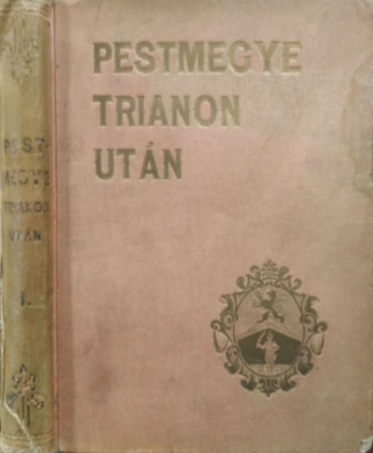 Pestmegye Trianon után I. - Frühwirth Mátyás főszerk., Dömjén Miklós (szerk.)