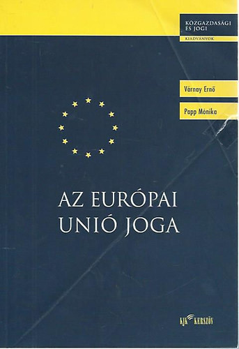 Az Európai Unió joga - Várnay Ernő; Papp Mónika