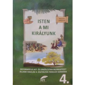   Isten a mi királyunk: Református hit- és erkölcstan munkafüzet állami iskolák 4. osztályos tanulói számára 4. - Szabóné Dr. László Lilla