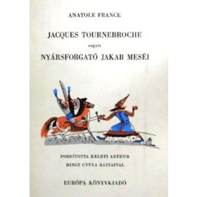   Jacques Tournebroche vagyis Nyársforgató Jakab meséi - Anatole France