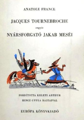 Jacques Tournebroche vagyis Nyársforgató Jakab meséi - Anatole France