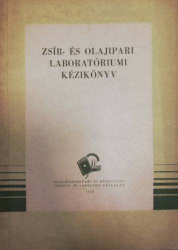 Zsír- és olajipari laboratóriumi kézikönyv - Bíró E. - Hoffmann G. - Meister I. - Széplaki M.