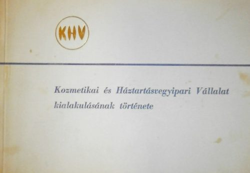 Kozmetikai és Háztartásvegyipari Vállalat kialakulásának története - Karsány György Dr.- Vépi Ernő
