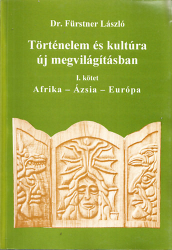 Történelem és kultúra új megvilágításban I. Afrika-Ázsia-Európa - Fürstner László