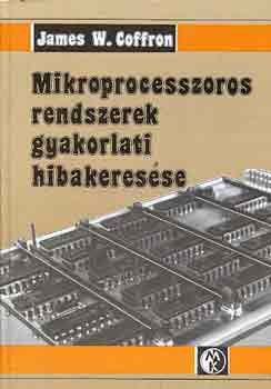 Mikroprocesszoros rendszerek gyakorlati hibakeresése - James W. Coffron