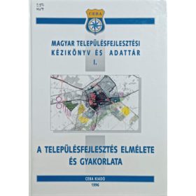   A településfejlesztés elmélete és gyakorlata (Magyar településfejlesztési kézikönyv és adattár I.) - Dr. Árvai József