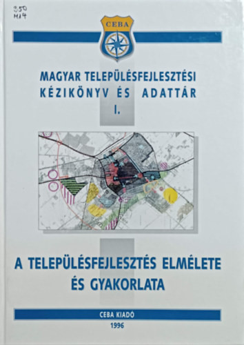 A településfejlesztés elmélete és gyakorlata (Magyar településfejlesztési kézikönyv és adattár I.) - Dr. Árvai József