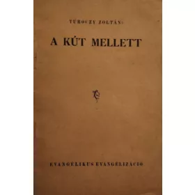   A kút mellett - Evangélizáló előadássorozat a samáriai asszony története (János 4:3-43.) alapján - Túróczy Zoltán