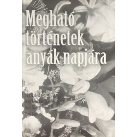   Megható történetek anyák napjára - Canfield-Hansen-Shimoff-Kline