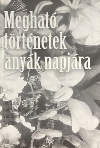 Megható történetek anyák napjára - Canfield-Hansen-Shimoff-Kline