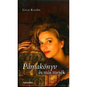 Párnakönyv és más mesék - Lévai Katalin