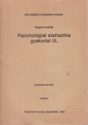 Pszichológiai statisztika gyakorlat III. - Vargha András