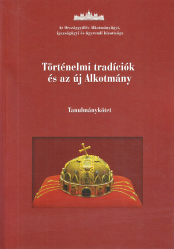 Történelmi tradíciók és az új Alkotmány. Tanulmánykötet - Téglási András