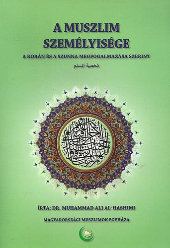 A muszlim személyisége (A Korán és a Szunna megfogalmazása szerint) - Dr. Muhammad Ali Al; Hashimi