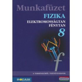   Fizika 8 Munkafüzet (Elektromosságtan, Fénytan) - Bonifert Domonkosné - Dr. Halász Tibor - Dr. Kövesdi Katalin - Dr. Miskolczi Józsefné - Dr. Molnár György Sándorné - dr. Sós Katalin