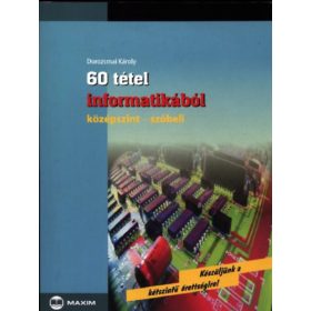   60 tétel informatikából (középszint - szóbeli) - Dorozsmai Károly